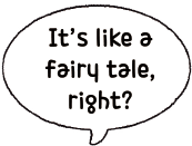 It like a fairy tale, right?